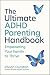 The Ultimate ADHD Parenting Handbook: Empowering Your Family to Thrive