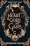 A Heart of Gold and Glass by Jocelynn Drake