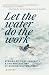 Let the Water do the Work by Peter  Fox