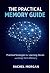 PRACTICAL MEMORY GUIDE: Practical Strategies for Learning, Recall, and Long-Term Mem