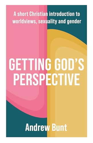 Getting God’s Perspective: A Short Christian Introduction to Worldviews, Sexuality and Gender (Paperback)