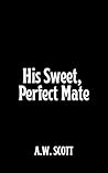 His Sweet, Perfect Mate by Allie W. Scott