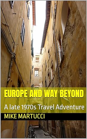 Europe And Way Beyond: A Late 1970s Travel Adventure (The Mark Lambright Series Book 9)