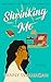 Shrinking Me