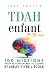TDAH enfant 7–12 ans : 100 ...