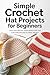 Simple Crochet Hat Projects for Beginners by Conrad Dunn