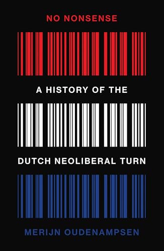 No Nonsense: A History of the Dutch Neoliberal Turn (Paperback)
