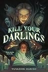 Kill Your Darlings by Yuvashri Harish Kill Your Darlings by Yuvashri Harish