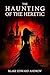 The Haunting of the Heretic (The Haunting Trilogy Book 3)