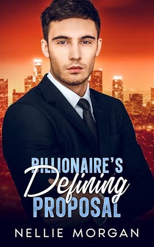 Billionaire's Defining Proposal: A Second Chance Enemies to Lovers Romance (Kindle Edition)