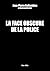 La face obscure de la police (French Edition)