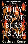 They Can't Burn Us All by Cathryn Kemp