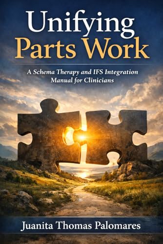 Unifying Parts Work: A Schema Therapy and IFS Integration Manual for Clinicians (Paperback)