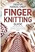 The Creative Hands-Only Finger Knitting Guide by Darcy Badman