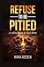Refuse To Be Pitied: A Call...