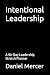 Intentional Leadership by Daniel R. Mercer