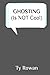 GHOSTING (Is NOT Cool): A P...