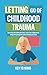 Letting go of childhood tra...
