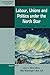 Labour, Unions and Politics under the North Star by Mary Hilson