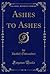 Ashes to Ashes (Classic Reprint)