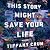 This Story Might Save Your ...
