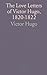 The Love Letters of Victor Hugo, 1820-1822 by Hugo Victor
