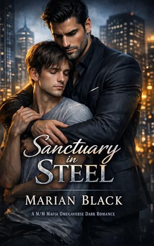 Sanctuary in Steel: A M/M Mafia Omegaverse Dark Romance (Kindle Edition)