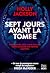 Sept jours avant la tombe