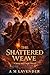 The Shattered Weave: A Song...