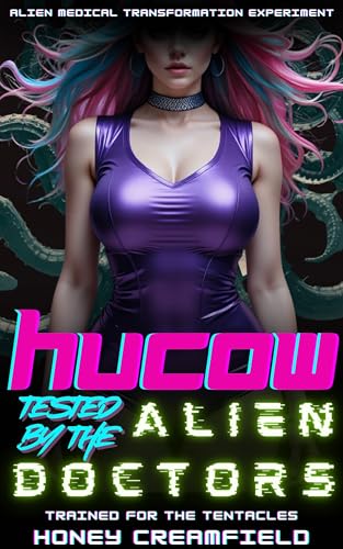 Hucow Tested by the Alien Doctors: Trained for the Tentacles (Alien Medical Transformation Experiment Book 1)