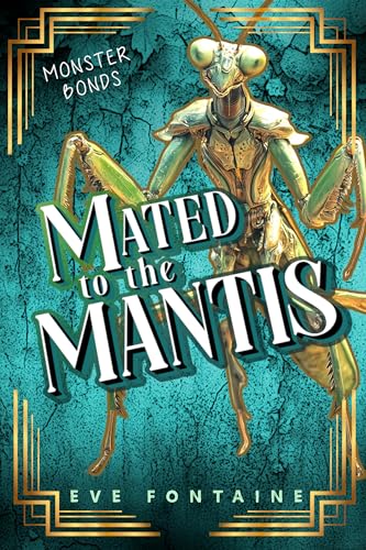 Mated to the Mantis: A Monster Fantasy Nerdy Girl Steamy Spicy Romance Novella (Monster Bonds)