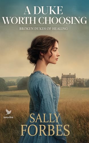 A Duke Worth Choosing: A Historical Regency Romance Book (Broken Dukes of Healing 1)