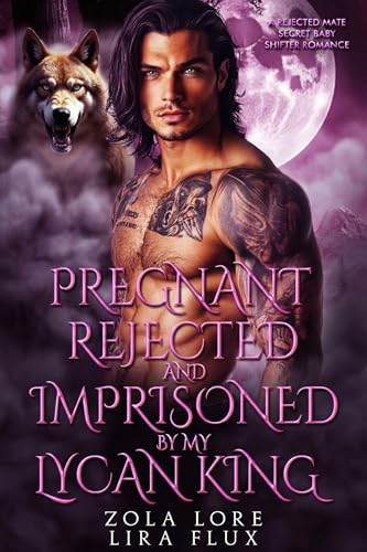 Pregnant, Rejected and Imprisoned by My Lycan King: A Rejected Mate Secret Baby Shifter Romance (Forbidden Alpha Kings Book 140)