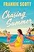 Chasing Summer by Frankie Scott Chasing Summer by Frankie Scott