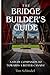 The Bridge Builders Guide by Tim Schindel