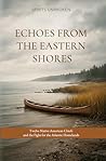 Echoes from the Eastern Shore by Ward McLendon