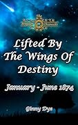 Lifted by the Wings of Destiny: January-June 1874