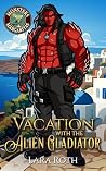 Vacation with the Alien Gladiator: A Steamy Monster Romance
