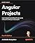 Angular Projects: Learn Angular by building 10 real-world, enterprise web apps and projects