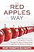 The RED APPLES Way: How Nine Core Values Transformed A Business Founded On Fear & Desperation Into One Of Passion & Purpose