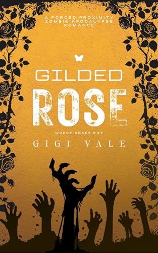 Gilded Rose: A Forced Proximity Zombie Apocalypse Romance (Where Roses Rot Book 3)