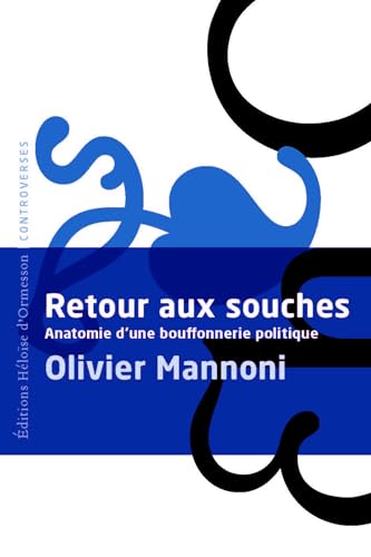 Retour aux souches : Anatomie d'une bouffonnerie politique (Kindle Edition)