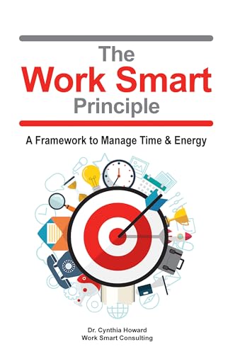 The Work Smart Principle: A Framework to Manage Time and Energy (Kindle Edition)