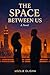 The Space Between Us (The Space Between Trilogy Book 1)