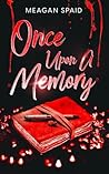 Once Upon A Memory by Meagan Spaid