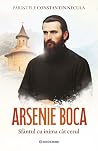 Arsenie Boca: Sfântul cu inima cat cerul