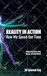 Reality in Action: How We Spend Our Time Reality in Action: How We Spend Our Time