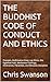 THE BUDDHIST CODE OF CONDUCT AND ETHICS  by Chris Swanson