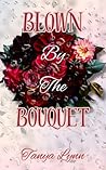 Blown By The Bouquet