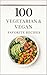 100 Vegetarian & Vegan Favorite Recipes: Simple, Satisfying Plant-Based Meals Anyone Can Make (100 Recipes)